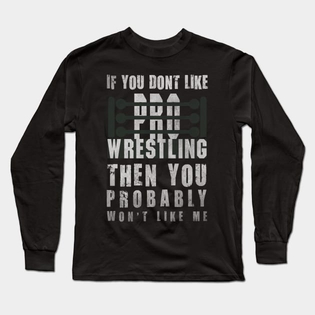 If You Don't Like Pro Wrestling Long Sleeve T-Shirt by pixelcat